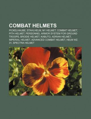 Combat Helmets: Pickelhaube, Stahlhelm, M1 Helmet, Combat Helmet, Pith Helmet, Personnel Armor System for Ground Troops, Brodie Helmet
