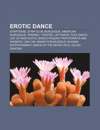 Erotic Dance: Striptease, Strip Club, Burlesque, American Burlesque, Windmill Theatre, Lap Dance, Pole Dance
