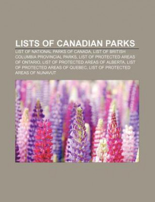 Lists of Canadian Parks: List of National Parks of Canada, List of British Columbia Provincial Parks, List of Protected Areas of Ontario