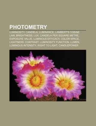 Photometry: Luminosity, Candela, Luminance, Lambert's Cosine Law, Brightness, Lux, Candela Per Square Metre, Exposure Value, Lumin
