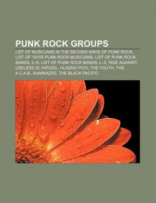 Punk Rock Groups: List of Musicians in the Second Wave of Punk Rock, List of 1970s Punk Rock Musicians, List of Punk Rock Bands, 0-K