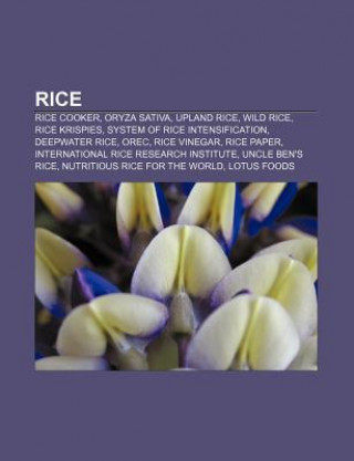 Rice: Rice Cooker, Oryza Sativa, Upland Rice, Wild Rice, Rice Krispies, System of Rice Intensification, Deepwater Rice, Orec