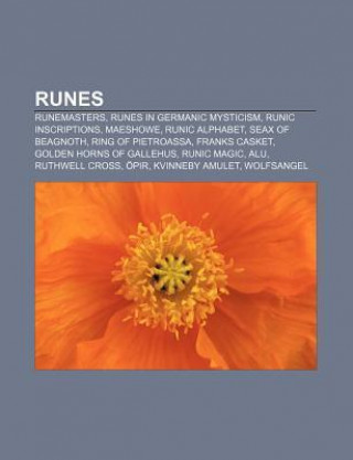 Runes: Runemasters, Runes in Germanic Mysticism, Runic Inscriptions, Maeshowe, Runic Alphabet, Seax of Beagnoth, Ring of Piet