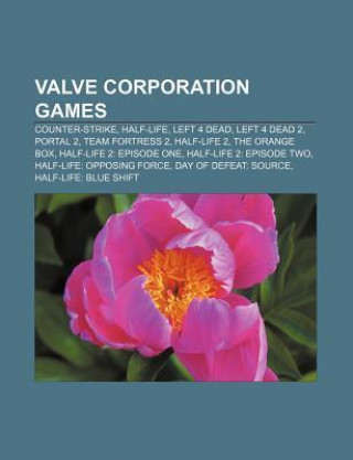 Valve Corporation Games: Counter-Strike, Half-Life, Left 4 Dead, Left 4 Dead 2, Portal 2, Team Fortress 2, Half-Life 2, the Orange Box