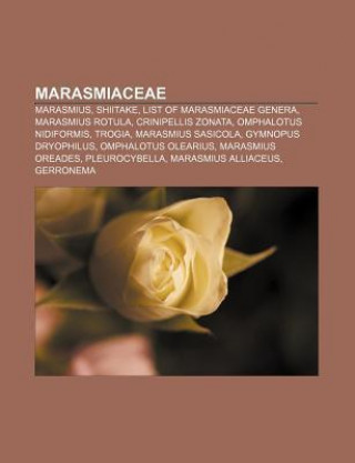 Marasmiaceae: Marasmius, Shiitake, List of Marasmiaceae Genera, Marasmius Rotula, Crinipellis Zonata, Omphalotus Nidiformis, Trogia