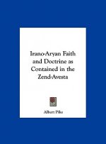 Irano-Aryan Faith and Doctrine as Contained in the Zend-Avesta