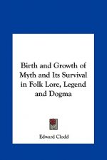 Birth and Growth of Myth and Its Survival in Folk Lore, Legend and Dogma