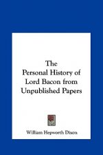 The Personal History of Lord Bacon from Unpublished Papers