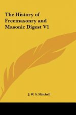 The History of Freemasonry and Masonic Digest V1
