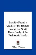 Paradise Found a Cradle of the Human Race at the North Pole a Study of the Prehistoric World