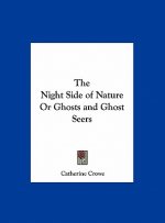The Night Side of Nature Or Ghosts and Ghost Seers