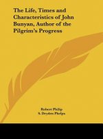 The Life, Times and Characteristics of John Bunyan, Author of the Pilgrim's Progress