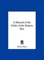 A Manual of the Order of the Eastern Star