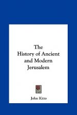 The History of Ancient and Modern Jerusalem