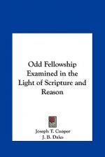 Odd Fellowship Examined in the Light of Scripture and Reason