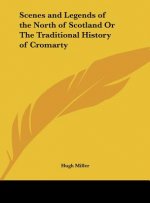 Scenes and Legends of the North of Scotland Or The Traditional History of Cromarty