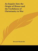An Inquiry Into the Origin of Honor and the Usefulness of Christianity in War