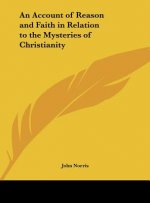 An Account of Reason and Faith in Relation to the Mysteries of Christianity