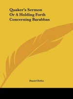 Quaker's Sermon Or A Holding Forth Concerning Barabbas