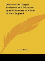 Order of the Gospel Professed and Practiced by the Churches of Christ in New England