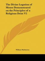 The Divine Legation of Moses Demonstrated on the Principles of a Religious Deist V2