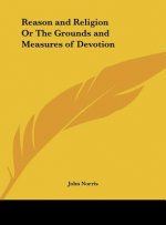 Reason and Religion Or The Grounds and Measures of Devotion