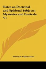 Notes on Doctrinal and Spiritual Subjects; Mysteries and Festivals V1