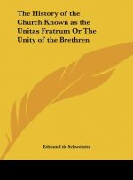The History of the Church Known as the Unitas Fratrum Or The Unity of the Brethren