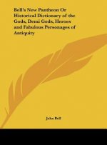 Bell's New Pantheon Or Historical Dictionary of the Gods, Demi Gods, Heroes and Fabulous Personages of Antiquity