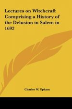 Lectures on Witchcraft Comprising a History of the Delusion in Salem in 1692