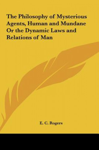 The Philosophy of Mysterious Agents, Human and Mundane Or the Dynamic Laws and Relations of Man