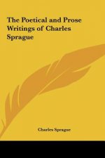 The Poetical and Prose Writings of Charles Sprague