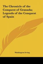 The Chronicle of the Conquest of Granada; Legends of the Conquest of Spain