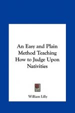 An Easy and Plain Method Teaching How to Judge Upon Nativities