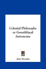 Celestial Philosophy or Genethliacal Astronomy