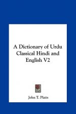 A Dictionary of Urdu Classical Hindi and English V2