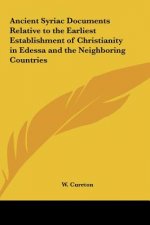 Ancient Syriac Documents Relative to the Earliest Establishment of Christianity in Edessa and the Neighboring Countries
