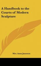 A Handbook to the Courts of Modern Sculpture
