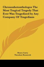 Chrononhotonthologos The Most Tragical Tragedy That Ever Was Tragedized by Any Company Of Tragedians