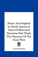 France And England In North America A Series Of Historical Narratives Part Third, The Discovery Of The Great West