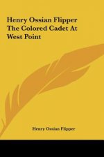Henry Ossian Flipper The Colored Cadet At West Point