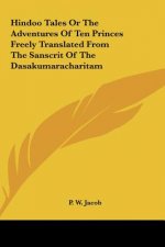 Hindoo Tales Or The Adventures Of Ten Princes Freely Translated From The Sanscrit Of The Dasakumaracharitam