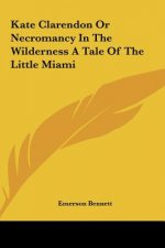 Kate Clarendon Or Necromancy In The Wilderness A Tale Of The Little Miami