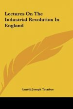 Lectures On The Industrial Revolution In England