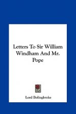 Letters To Sir William Windham And Mr. Pope