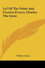 Lyf Of The Noble And Crysten Prynce, Charles The Grete