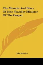 The Memoir And Diary Of John Yeardley Minister Of The Gospel