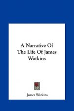 A Narrative Of The Life Of James Watkins