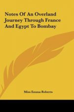 Notes Of An Overland Journey Through France And Egypt To Bombay