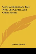 Osric A Missionary Tale With The Garden And Other Poems